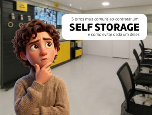 5 Erros Mais Comuns ao Contratar um Self Storage — e Como Evitar Cada Um Deles